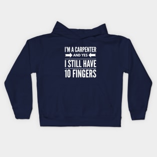 I'M A CARPENTER AND I STILL HAVE 10 FINGERS Kids Hoodie